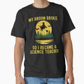 Halloween Teacher - My Broom Broke So I Became A Science Teacher - School Halloween Party, Autumn Teacher, Fall Teacher by jadedscientist