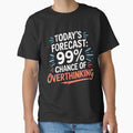 Today's Forecast 99' Chance Of Overthinking - by BarbaraLillie