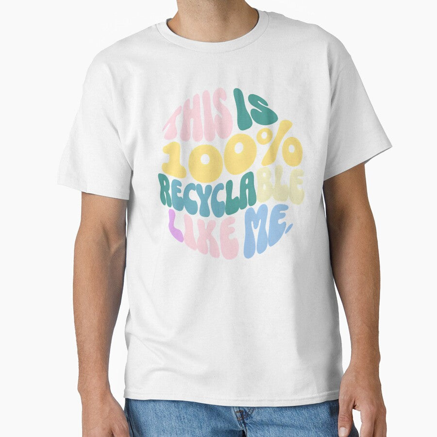 This Is 100% Recyclable Like Me | Funny Eco-Friendly Quote Design by TeeTimeTreasure
