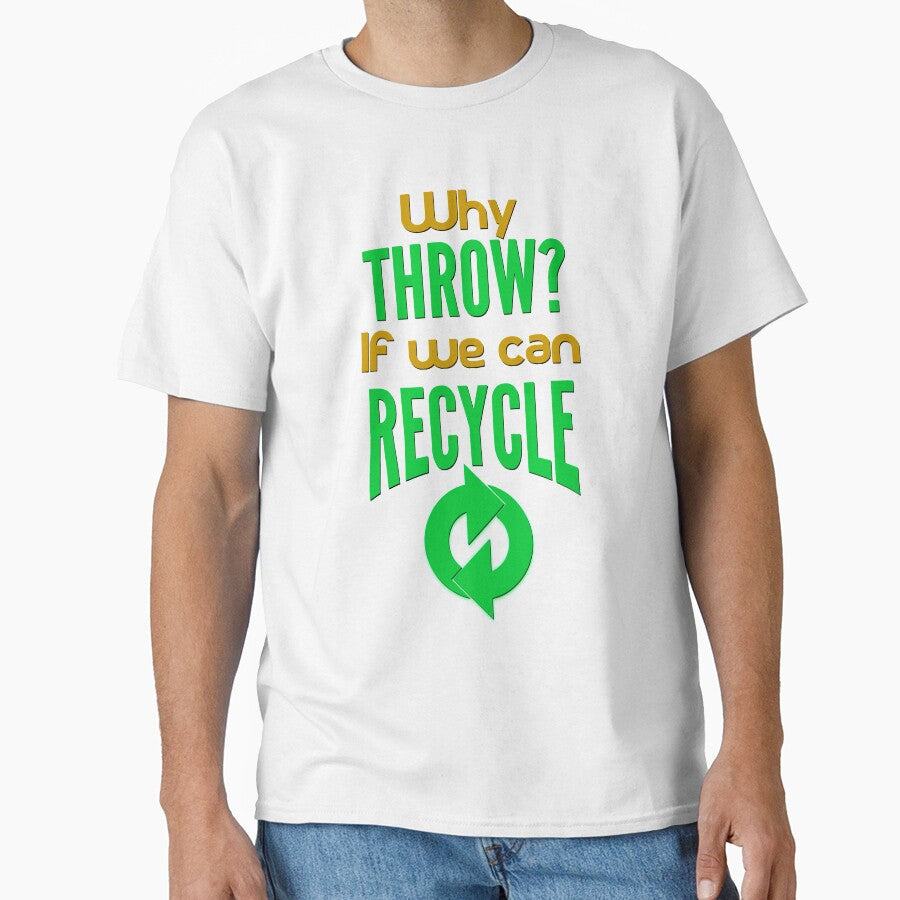 Why Throw? If We Can Recycle - Green Recycle Icon And Text by leo121687