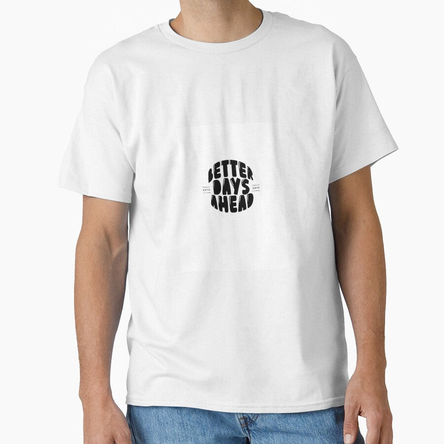 Better Days Ahead Minimal Streetwear Typography Tee by GENZTORE