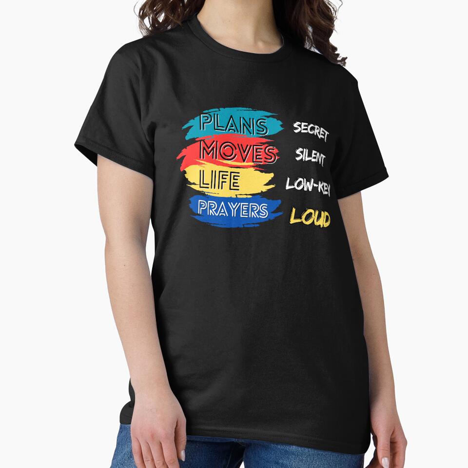 Plans secret moves silent life lowkey Prayers loud motivational inspirational quote design for an essential t-shirt by puurfectcat