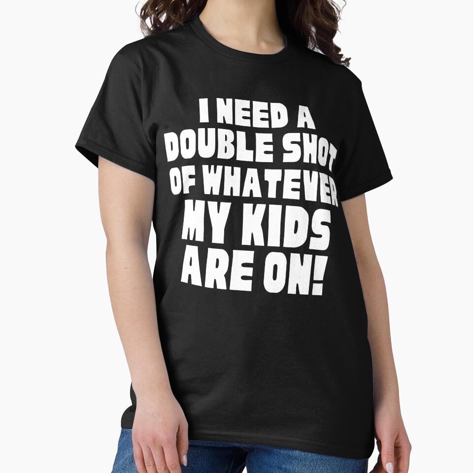 I Need A Double Shot Of Whatever My Kids Are On! Funny Mom Life and Motherhood Quote. White. by That Cheeky Tee