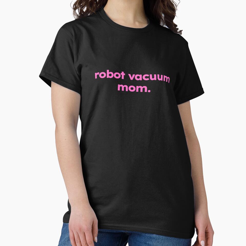 robot vacuum mom. - funny mom meme gift for clean freak by ShirtProse