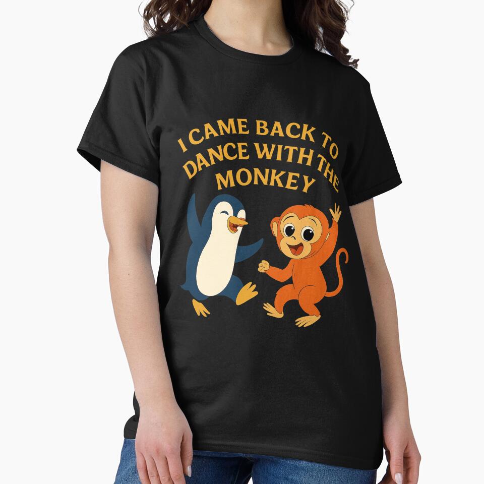 I Came Back To Dance With The Monkey Funny Meme by PunchDrop