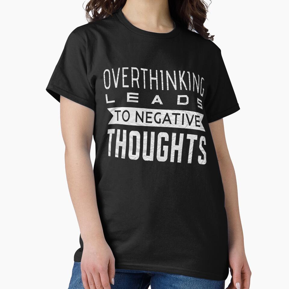 Overthinking Leads To Negative Thoughts - Overthink by T-shirt For You