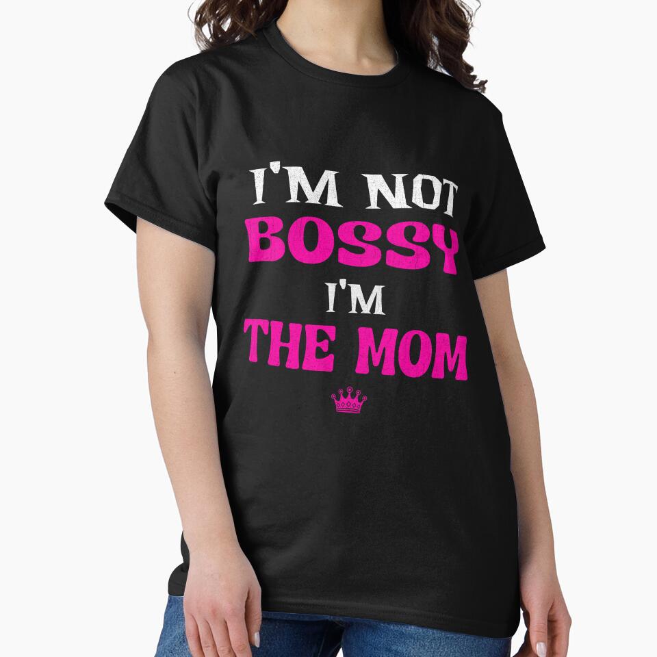 I’m Not Bossy I’m the Mom design by Tired Mom Club Co