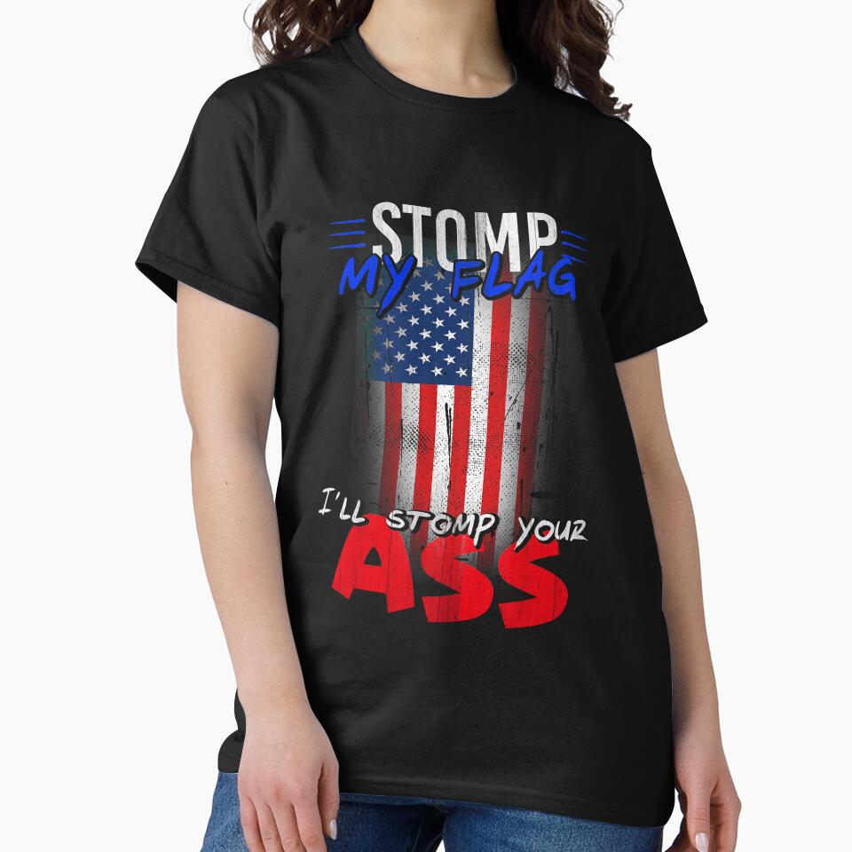 Stomp My Flag I'll Stomp Your Ass T-shirt by AllStarMerch