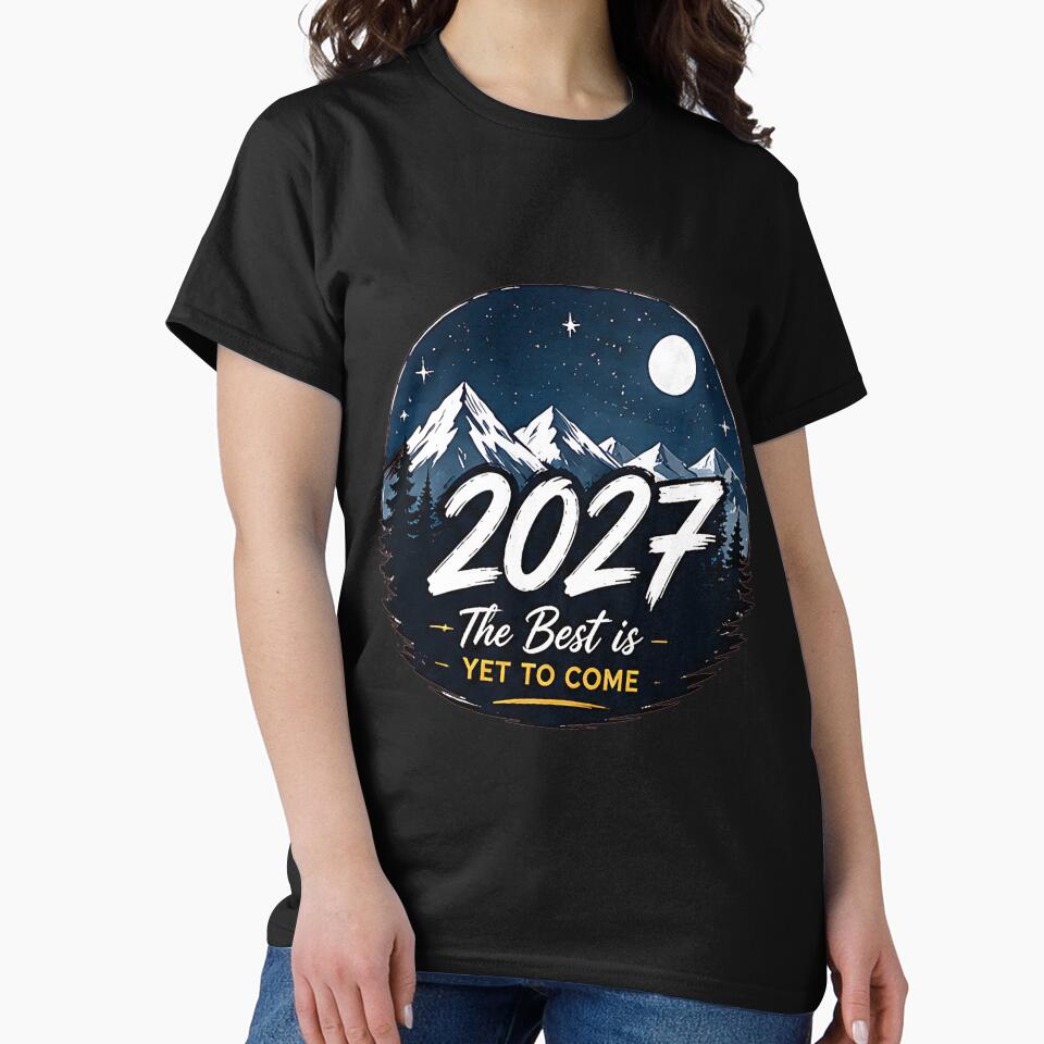 2027 The Best Is Yet to Come T-Shirt by DealNest