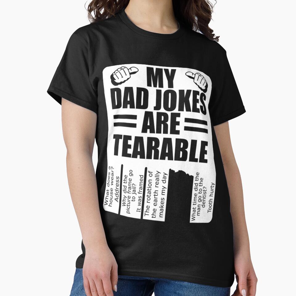 Dad Jokes T-ShirtMy Dad Jokes Are Tearable T-Shirt by DavisBeck