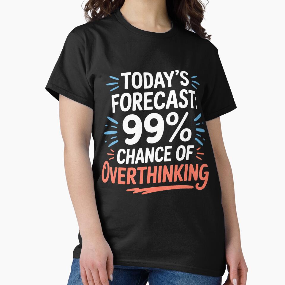 Today's Forecast 99' Chance Of Overthinking - by BarbaraLillie