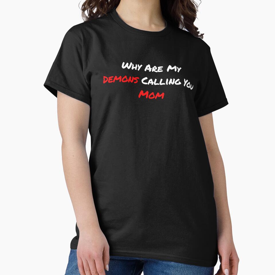 Why Are My Demons Calling You Mom Dark Humor Shirt by SilentBreakdown