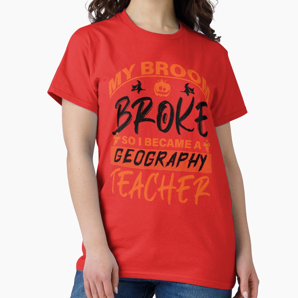My Broom Broke So I Became A Geography Teacher - Halloween by S Cube Design