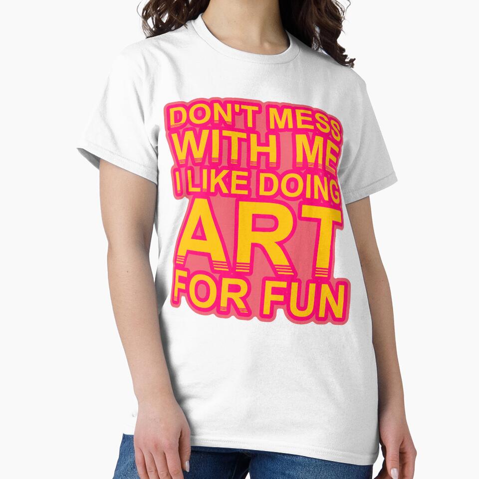 Don'T Mess With I Like Doing Art For Fun by TheIconSmith