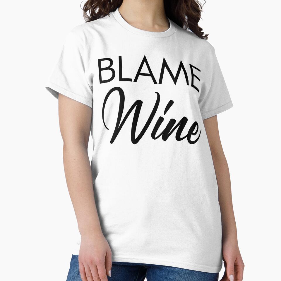 Blame Wine. Funny Wine Lover Saying by That Cheeky Tee