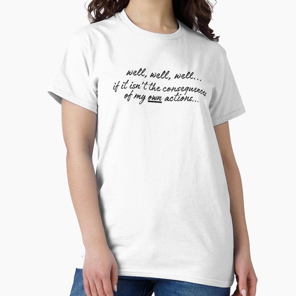 Well, well, well If It Isn't The Consequences Of My Own Actions - Funny Saying by karolina lindy