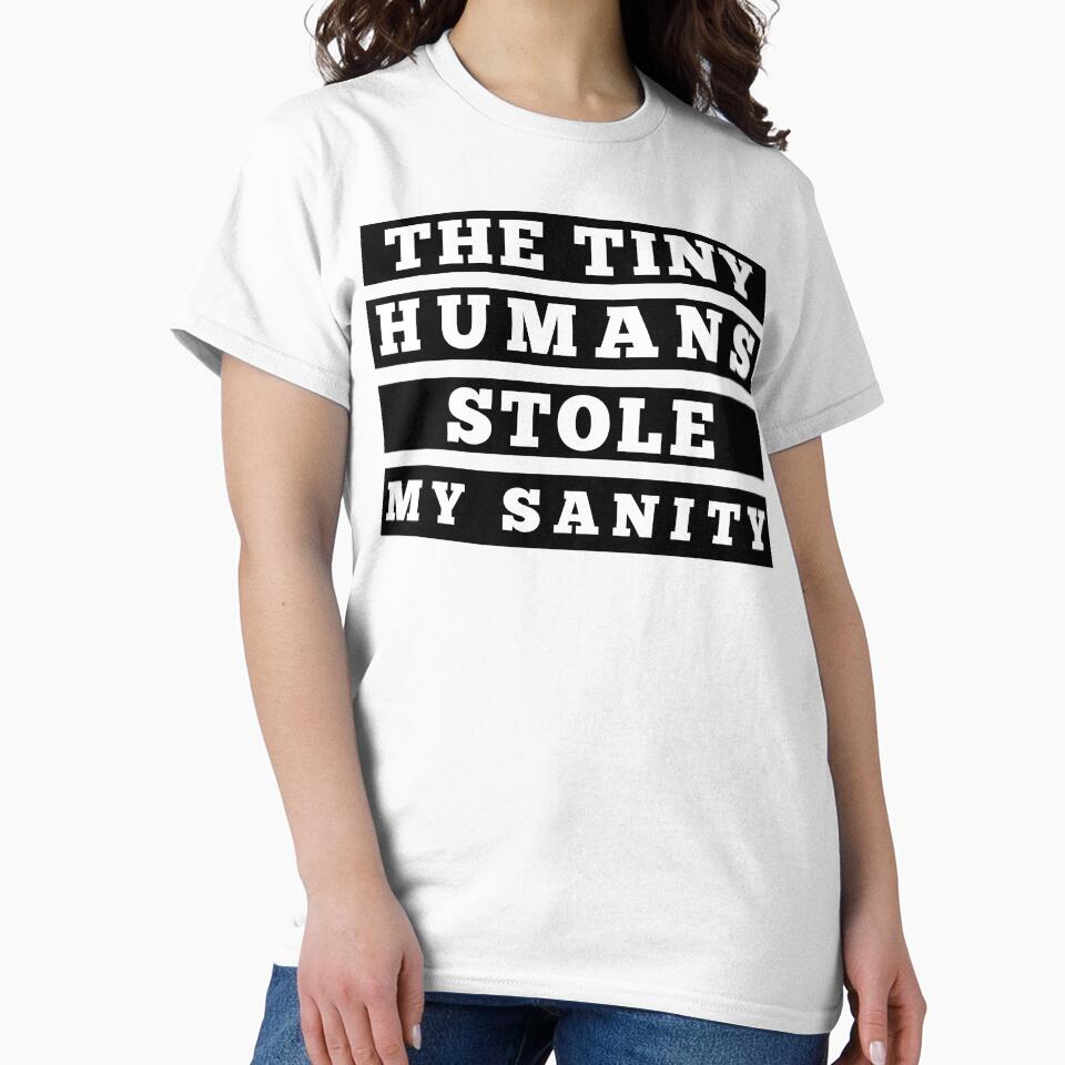 The Tiny Humans Stole My Sanity. Funny Mom Life and Parenting Quote. Black. by That Cheeky Tee