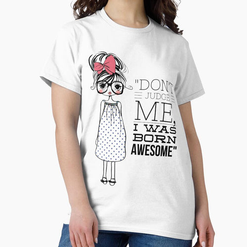 "Don't Judge Me I Was Born To Be Awesome" by LondonHouse