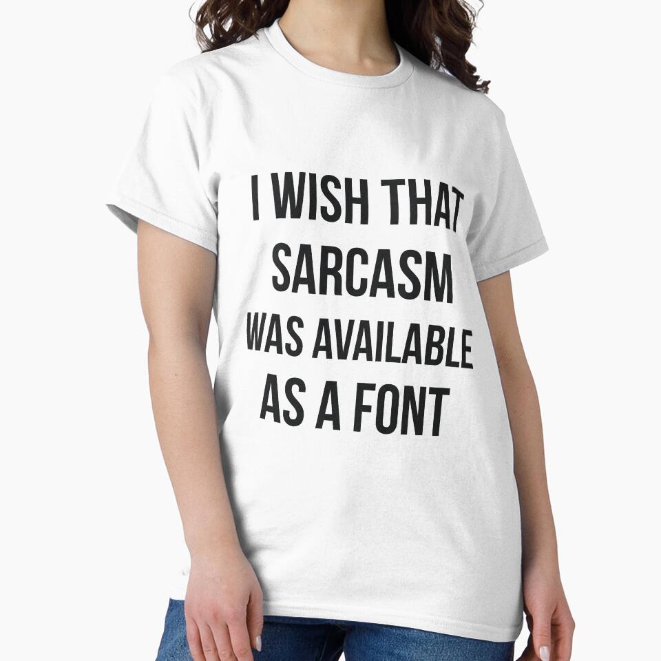 I wish that sarcasm was available as a font funny by RedYolk
