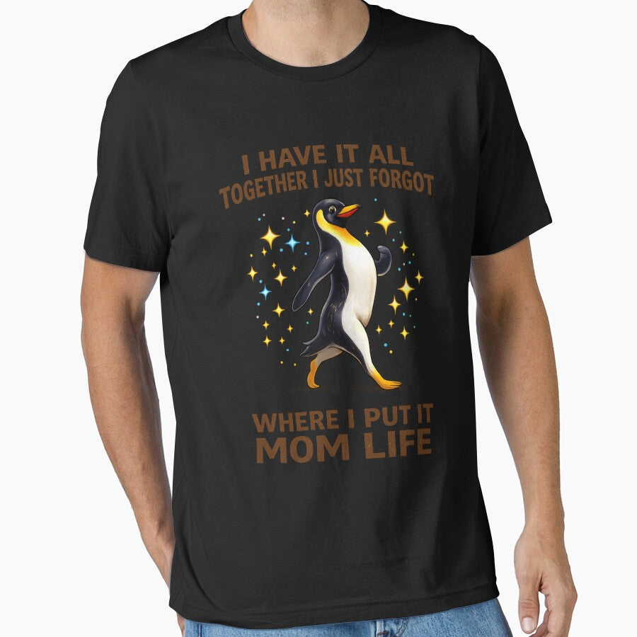 Funny Penguin Mom Life Shirt – I Have It All Together I Just Forgot Where I Put It – Cute Chaos Mom Humor T-Shirt by TKOprintdesigns