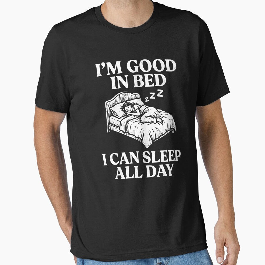 I'm Good In Bed I Can Sleep All Day Sleep Lover Lazy Napper by Vlinart