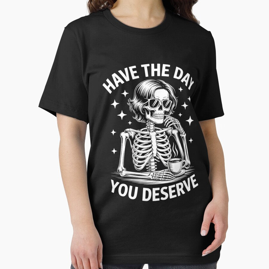Funny Skeleton Drink Coffee Have The Day You Deserve by BlackStars3Neon