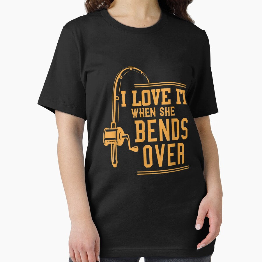 I Love It When She Bends Over Tshirt Novelty Fishing Gift T-Shirt by WEAVERWEAVER