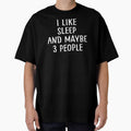 I Like Sleep And Maybe 3 People by teesaurus