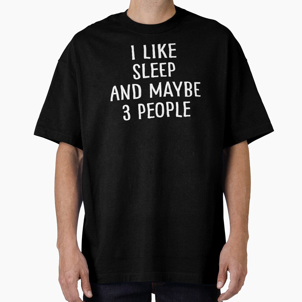 I Like Sleep And Maybe 3 People by teesaurus