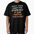 Duct Tape Can't Fix Stupid But It Can Muffle The Sound by HDWStore