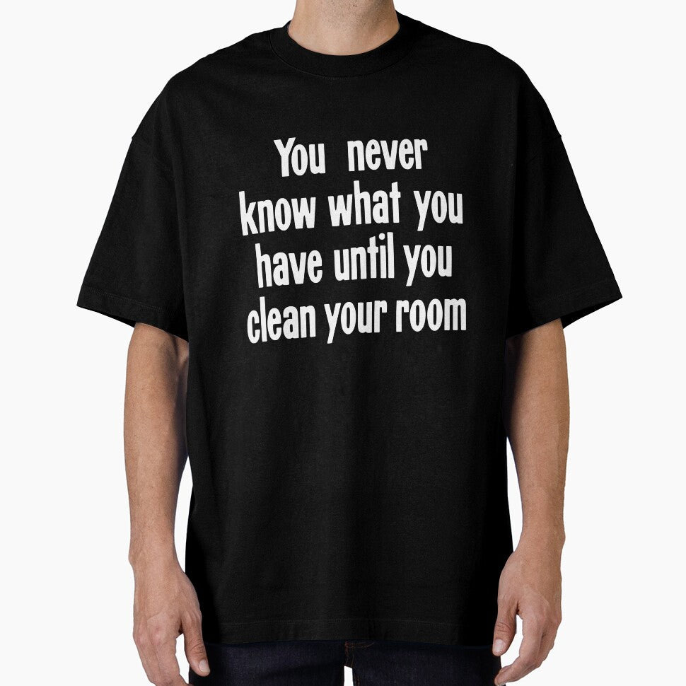 You Never Know What You Have Until You Clean Your Room by Good-Looking Corpse