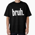 Bruh by Good-Looking Corpse