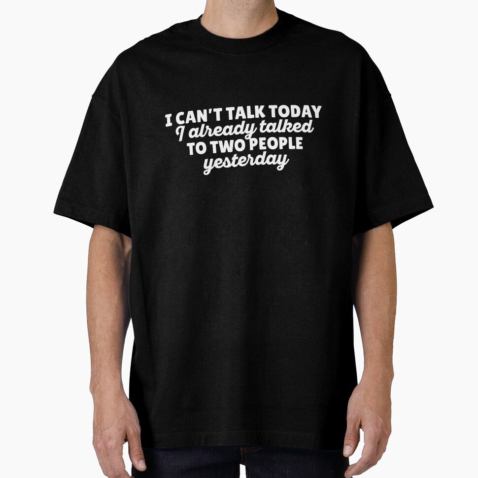 I cant talk today I already talked to two people yesterday by 23mangoes