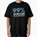 99 Percent Soccer 1 percent Everything else by TendyTees