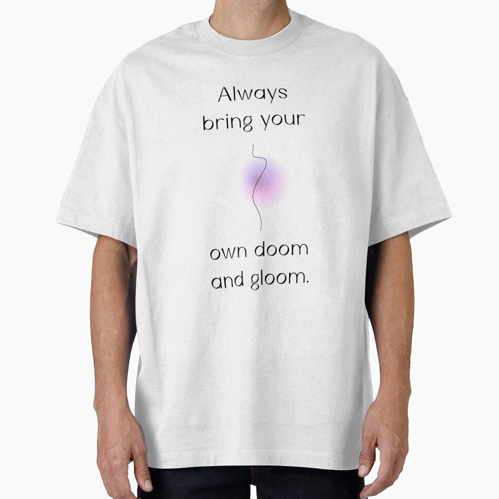 Always bring your own doom and gloom |  unmotivated negative quote by Magic Mango