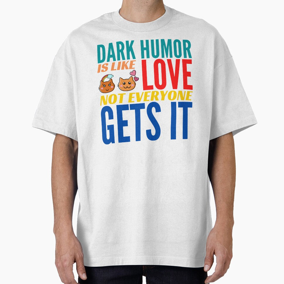 Copy of Dark Humor is like Love. Not Everyone Gets It. by BadassDude
