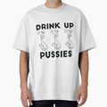 Drink Up Pussies alcohol drinking joke by RedYolk