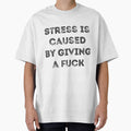 Stress is caused by giving a fuck sarcasm by RedYolk