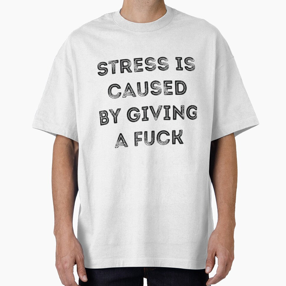 Stress is caused by giving a fuck sarcasm by RedYolk