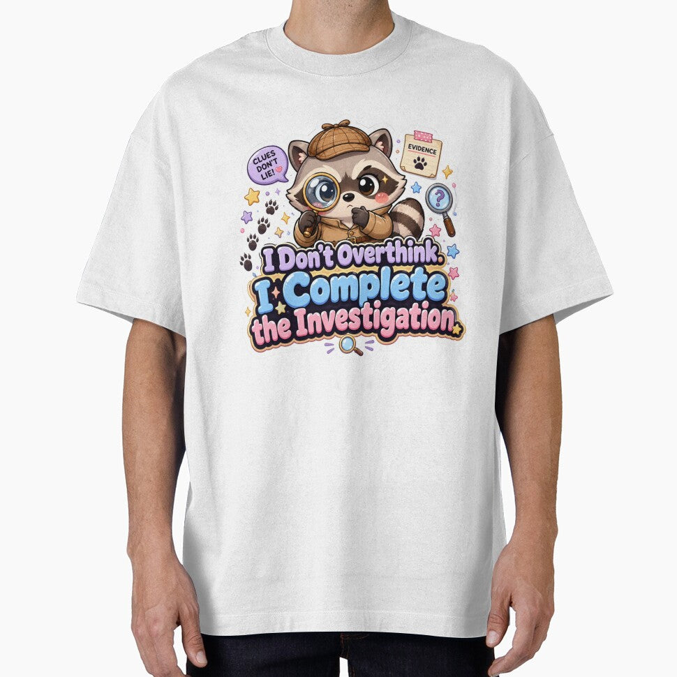 I don't overthink. I complete the investigation. by amyness
