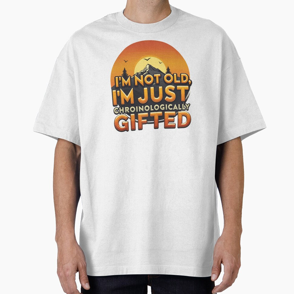 I'm Not Old, I'm Just Chronologically Gifted by SignumShop