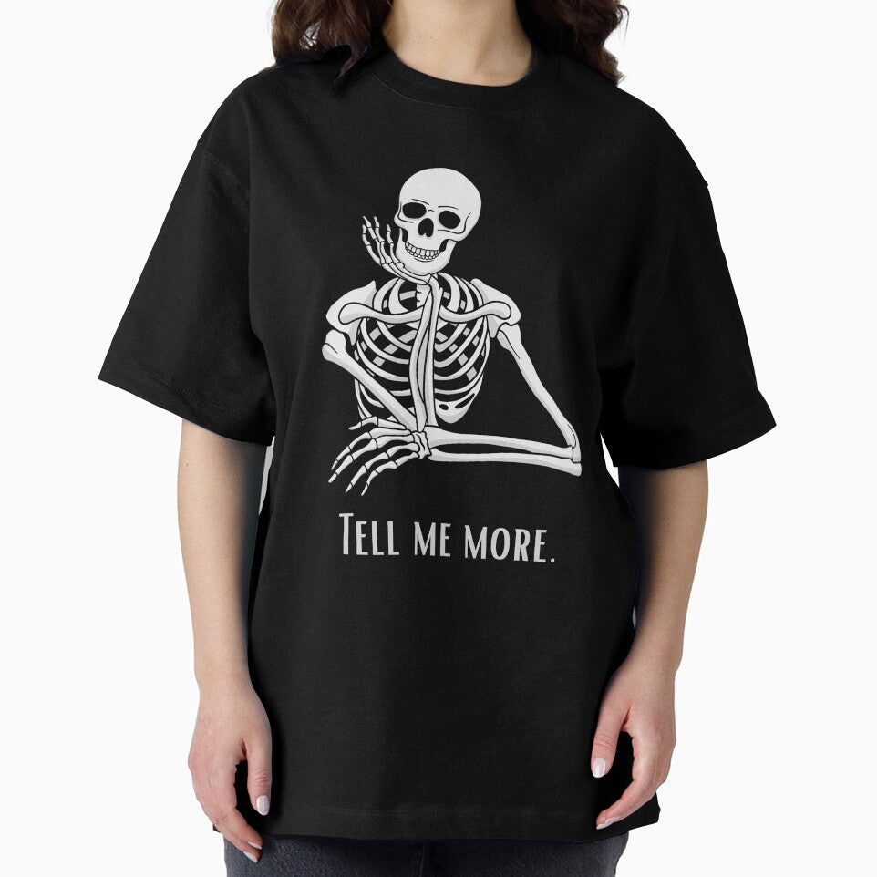 Sarcastic skeleton tell me more funny graphic by halesyeahhh