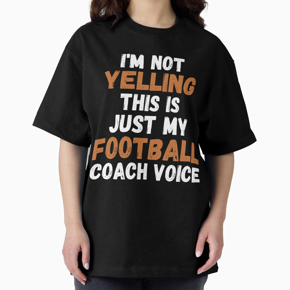 I'm Not Yelling This is Just My Football Coach Voice by Mindcaptain