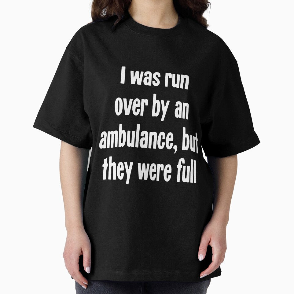 I Was Run Over By An Ambulance, But They Were Full by Good-Looking Corpse
