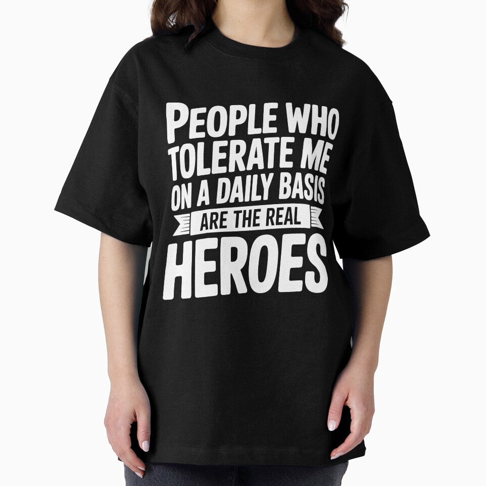 People Who Tolerate Me Are The Real Heroes Funny Gift by Say It With Ink