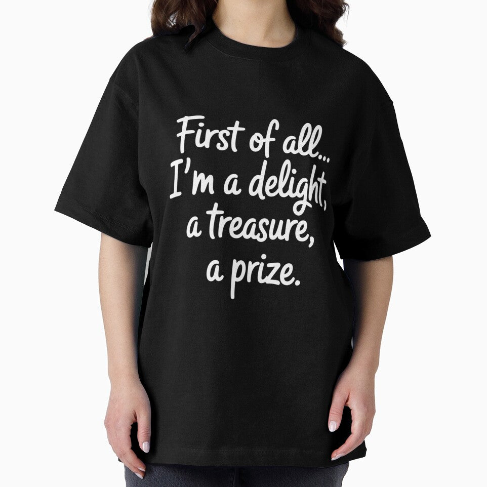 First of All I_m A Delight, Treasure Funny Quote by tiekanamac