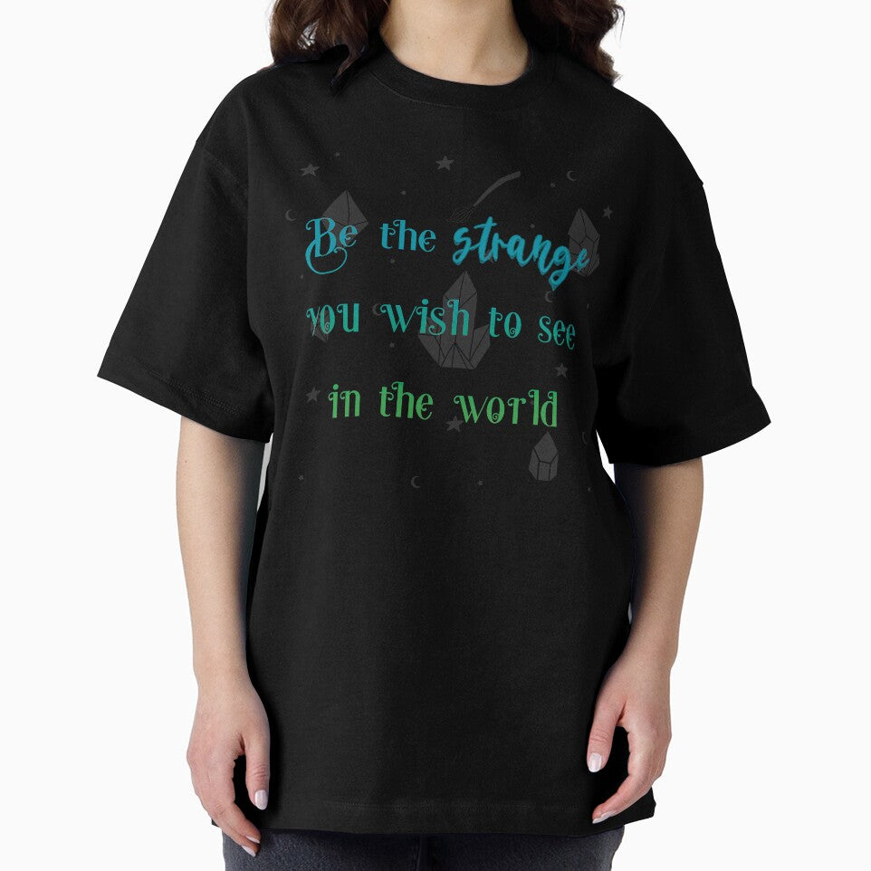 Be The Strange You Wish To See In The World by JMDesignHouse