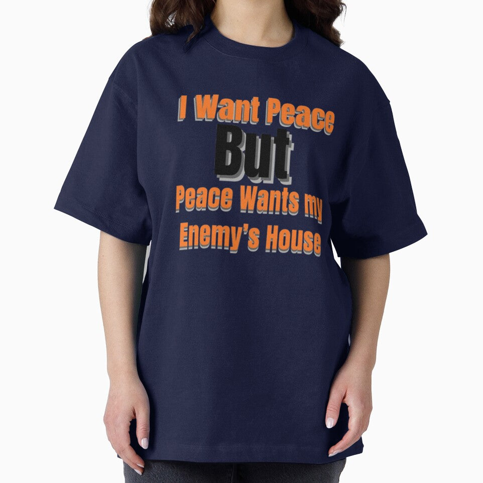 I Want Peace But Peace Wants My Enemy’s House – Funny Sarcastic Quote by Dew  Drop wear