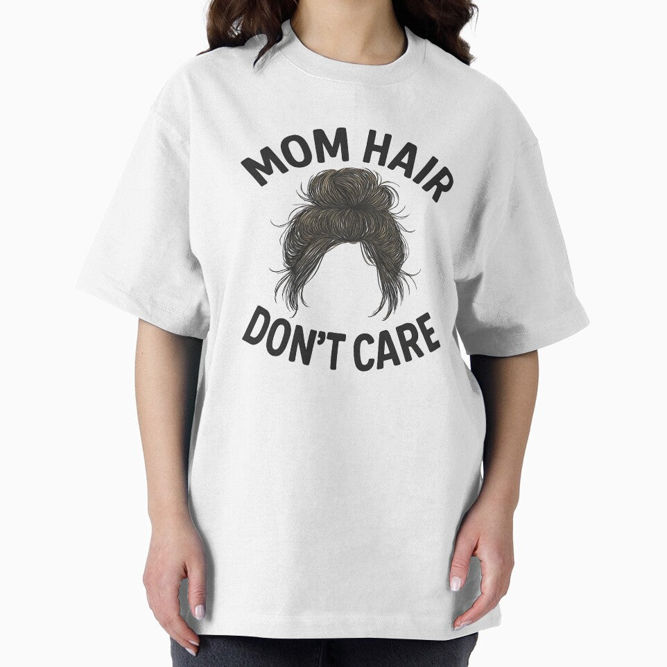 Mom Hair Dont Care Shirt Funny Mom Life Mother's Day Gift by TshirtsLabs