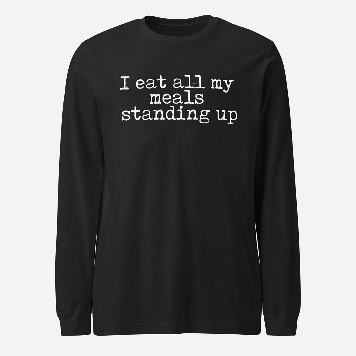 I Eat My Meals Standing Up Unisex